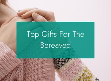 Top Gifts for the Bereaved